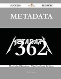 Cover: Metadata 362 Success Secrets - 362 Most Asked Questions on Metadata - What You Need to Know - Emereo Publishing