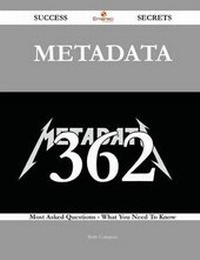 Enlarge image Cover: Metadata 362 Success Secrets - 362 Most Asked Questions on Metadata - What You Need to Know - Emereo Publishing