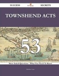 Cover: Townshend Acts 53 Success Secrets - 53 Most Asked Questions on Townshend Acts - What You Need to Know - Emereo Publishing