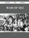 Cover: War of 1812 246 Success Secrets - 246 Most Asked Questions on War of 1812 - What You Need to Know - Emereo Publishing