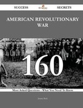 Cover: American Revolutionary War 160 Success Secrets - 160 Most Asked Questions on American Revolutionary War - What You Need to Know - Emereo Publishing