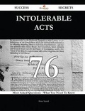 Cover: Intolerable Acts 76 Success Secrets - 76 Most Asked Questions on Intolerable Acts - What You Need to Know - Emereo Publishing