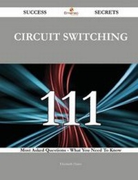 Enlarge image Cover: Circuit Switching 111 Success Secrets - 111 Most Asked Questions on Circuit Switching - What You Need to Know - Emereo Publishing