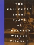 Cover: The Collected Short Plays of Thornton Wilder, Volume I - Theatre Communications Group