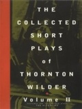 Cover: The Collected Short Plays of Thornton Wilder, Volume II - Theatre Communications Group