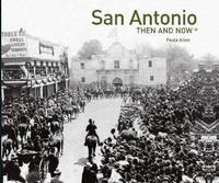 Enlarge image Cover: San Antonio Then and Now (R) - Pavilion