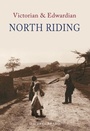 Cover: Victorian & Edwardian North Riding - Amberley Publishing