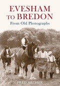 Cover: Evesham to Bredon From Old Photographs - Amberley Publishing