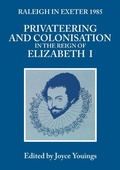 Cover: Privateering and Colonization in the Reign of Elizabeth I - University of Exeter