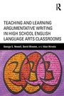 Cover: Teaching and Learning Argumentative Writing in High School English Language Arts Classrooms - Routledge