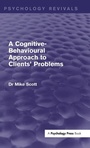 Cover: A Cognitive-Behavioural Approach to Clients' Problems (Psychology Revivals) - Routledge