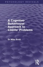 Cover: A Cognitive-Behavioural Approach to Clients' Problems (Psychology Revivals) - Routledge