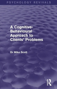 Enlarge image Cover: A Cognitive-Behavioural Approach to Clients' Problems (Psychology Revivals) - Routledge