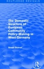 Cover: The Domestic Structure of European Community Policy-Making in West Germany (Routledge Revivals) - Routledge