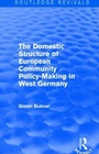 Cover: The Domestic Structure of European Community Policy-Making in West Germany (Routledge Revivals) - Routledge