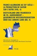 Cover: France-Allemagne au XX e si&egrave;cle - La production de savoir sur l'Autre (Vol. 4)- Deutschland und Frankreich im 20. Jahrhundert - Akademische Wissensproduktion &uuml;ber das andere Land (Bd. 4) - Peter Lang Verlag