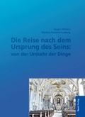 Cover: Die Reise nach dem Ursprung des Seins: von der Umkehr der Dinge - Traugott Bautz