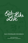 Cover: Eat Hike Live: Das Steiermark Reisebuch - Zimmermann u. Bachernegg