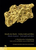 Cover: Metalle der Macht - Fr&uuml;hes Gold und Silber / Metals of power - Early gold and silver (Tagungen des Landesmuseums f&uuml;r Vorgeschichte Halle 11) - Landesamt f. Denkmalpflege u. Arch&auml;ologie Sachsen-Anhalt