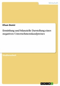 Abbildung von: Ermittlung und bilanzielle Darstellung eines negativen Unternehmenskaufpreises - GRIN Verlag