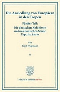Abbildung von: Die deutschen Kolonisten im brasilianischen Staate Espirito Santo - Duncker & Humblot