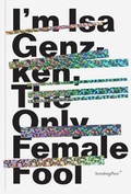 Cover: ISA Genzken - I'm ISA Genzken, the Only Female Fool - Sternberg Press