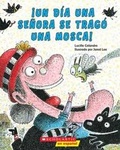 Cover: !Un Dia Una Senora Se Trago Una Mosca! (There Was an Old Lady Who Swallowed a Fly!) - Scholastic en Espanol