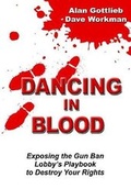 Cover: Dancing in Blood: Exposing the Gun Ban Lobby's Playbook to Destroy Your Rights - Merril Press