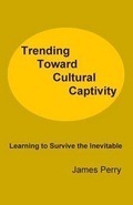 Cover: Trending Toward Cultural Captivity - Theocentric Publishing Group