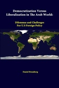 Cover: Democratization versus Liberalization in the Arab World: Dilemmas and Challenges for U.s Foreign Policy - Lulu.com