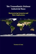 Cover: The Transatlantic Defense Industrial Base: Restructuring Scenarios and Their Implications - Lulu.com
