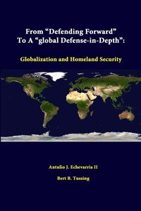 Enlarge image Cover: From "Defending Forward" to A "Global Defense-in-Depth": Globalization and Homeland Security - Lulu.com