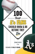Cover: 100 Things A's Fans Should Know & Do Before They Die - Triumph Books