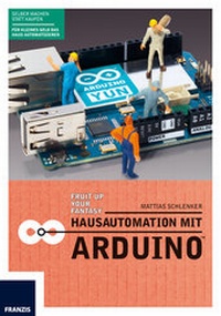Abbildung von: Hausautomation mit ArduinoT - FRANZIS GmbH