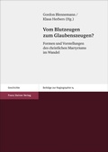Cover: Vom Blutzeugen zum Glaubenszeugen? - Franz Steiner Verlag