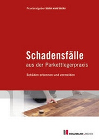 Abbildung von: PDF "Schadensfälle aus der Parkettlegerpraxis" - Holzmann Medien