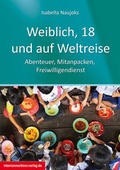 Cover: Weiblich, 18, und auf Weltreise - Interconnections medien & reise e.K.