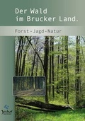 Cover: Der Wald im Brucker Land. - Bauernhofmuseum Jexhof