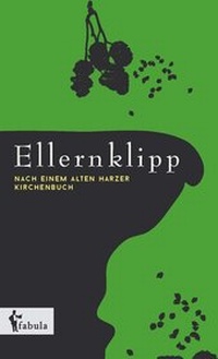 Abbildung von: Ellernklipp: Nach einem Harzer Kirchenbuch - fabula Verlag Hamburg