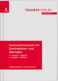 Cover: Fachw&ouml;rterbuch f&uuml;r Dachdecker und Spengler Deutsch-Englisch/Englisch-Deutsch - Trauner Verlag