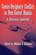 Cover: Center-Periphery Conflict in Post-Soviet Russia - Palgrave MacMillan