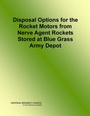 Cover: Disposal Options for the Rocket Motors From Nerve Agent Rockets Stored at Blue Grass Army Depot - National Academies Press