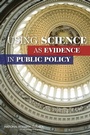 Cover: Using Science as Evidence in Public Policy - National Academies Press