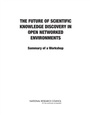 Cover: Future of Scientific Knowledge Discovery in Open Networked Environments - National Academies Press