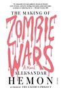 Cover: The Making of Zombie Wars - Farrar, Straus and Giroux