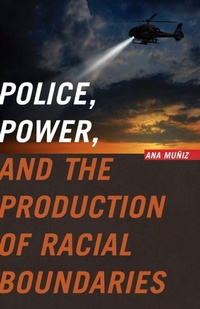 Enlarge image Cover: Police, Power, and the Production of Racial Boundaries - Rutgers University Press