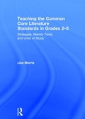 Cover: Teaching the Common Core Literature Standards in Grades 2-5 - Routledge