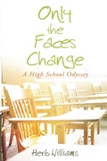 Cover: Only the Faces Change (A High School Odyssey) - Lulu.com