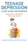 Cover: Teenage Depression - A CBT Guide for Parents - Robinson