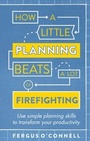 Cover: How a Little Planning Beats a Lot of Firefighting - Robinson